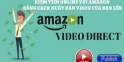 Khóa học Kiếm tiền Online với Amazon bằng cách xuất bản Video lên Amazon Video Direct