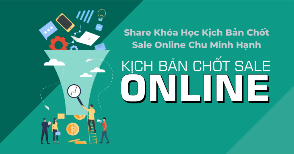 Share Khóa Học Kịch Bản Chốt Sale Online Chu Minh Hạnh