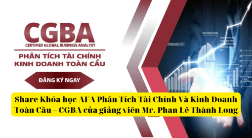 share khóa học afa phân tích tài chính và kinh doanh toàn cầu – cgba của giảng viên mr. phan lê thành long
