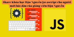 Share Khóa học Javascript cho người mới bắt đầu của giảng viên Hậu Nguyễn