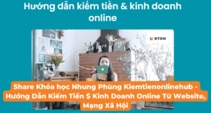 share khóa học nhung phùng kiemtienonlinehub - hướng dẫn kiếm tiền $ kinh doanh online từ website, mạng xã hội