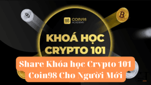 Share Khóa học Crypto 101 Coin98 Cho Người Mới