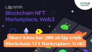 Share Khóa học 200Lab lập trình Blockchain NFT Marketplace, Web3