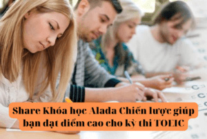 Share Khóa học Alada Chiến lược giúp bạn đạt điểm cao cho kỳ thi TOEIC