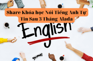 Share Khóa học Nói Tiếng Anh Tự Tin Sau 3 Tháng Alada