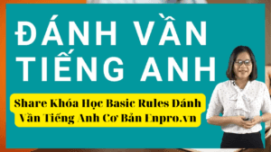 Share Khóa Học Basic Rules Đánh Vần Tiếng Anh Cơ Bản Enpro.vn